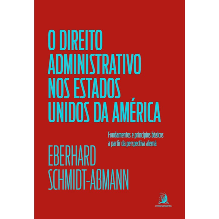 O Direito Administrativo dos Estados Unidos da América - Fundamentos e Princípios Básicos - Contracorrente