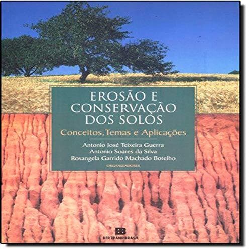 Erosão e Conservação dos Solos – conceitos, temas e aplicações reúne o que há de mais moderno em erosão e conservação do
