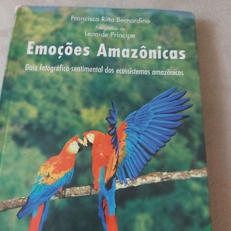 Livro - Emoções Amazônicas  - Guia fotográfico-sentimental dos ecossistemas amazônicos  - Francisco Ritta Bernardino.