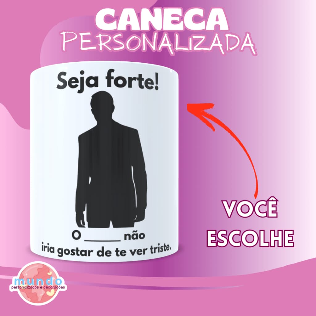 Caneca Meme Seja Forte PERSONALIZADO Polimero e Porcelana| Não iria gostar de te ver triste Presente