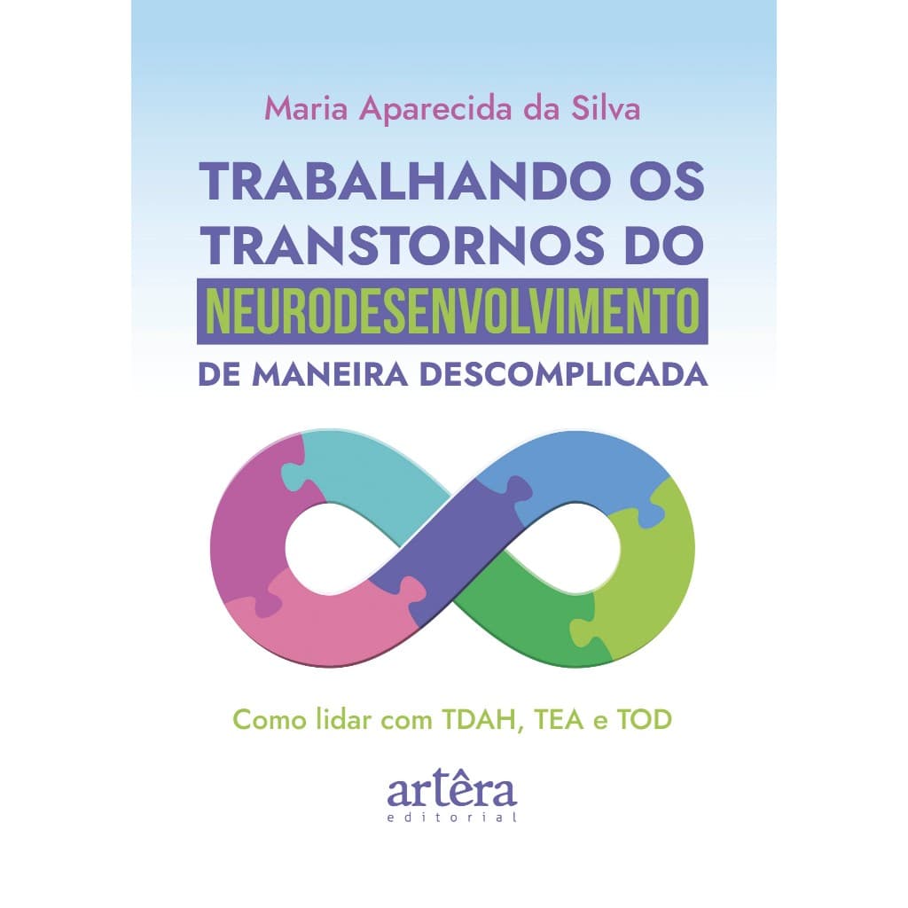 Trabalhando os Transtornos do Neurodesenvolvimento de Maneira Descomplicada: Como Lidar com TDAH, TEA e TOD