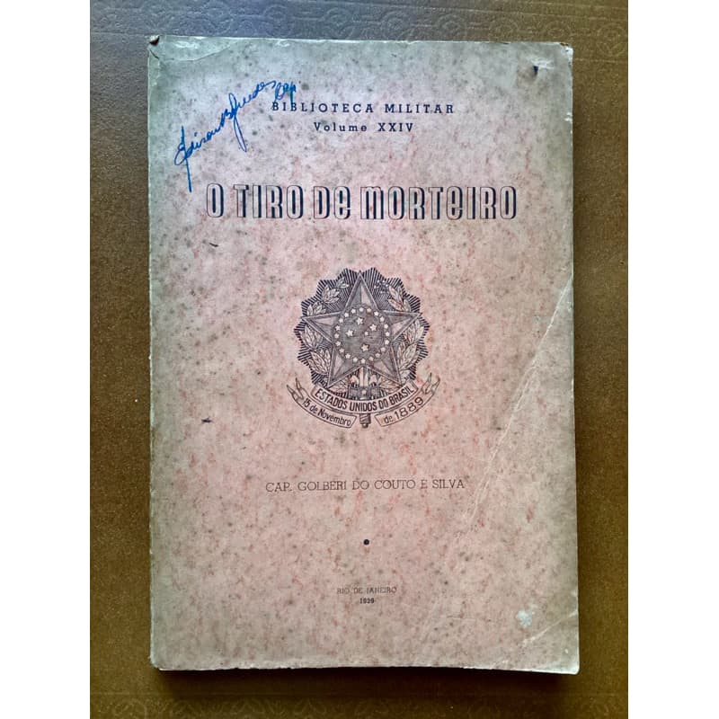 Livro: O Tiro de Morteiro - Capitão Golberi do Couto e Silva RARO E ASSINADO PELO GENERAL EDISON BOSCACCI GUEDES