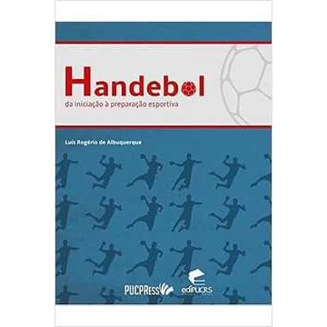 Handebol - Da Iniciação à Preparação Esportiva - Luís Rogério de Albuquerque