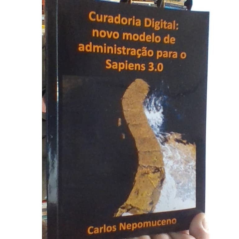 livro curadoria digital: novo modelo de administração para o sapiens 3.0, Carlos Nepomuceno, ed C.N.