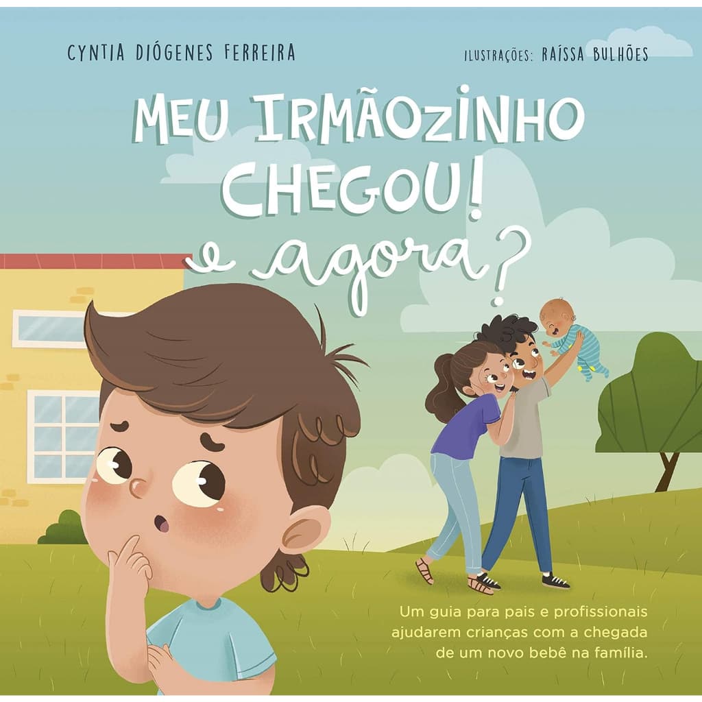 Meu Irmãozinho Chegou, e Agora? Um Guia Para Pais e Profissionais Ajudarem Crianças com a Chegada de um Novo Bebê