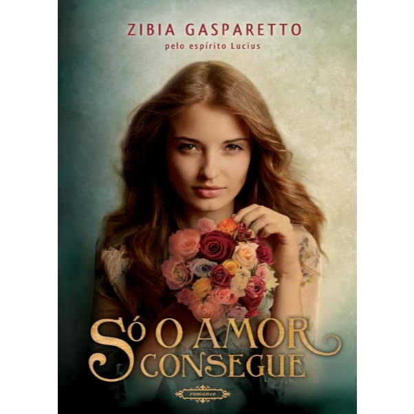 Só o Amor Consegue, de Zibia Gasparetto - Versão POP com texto integral