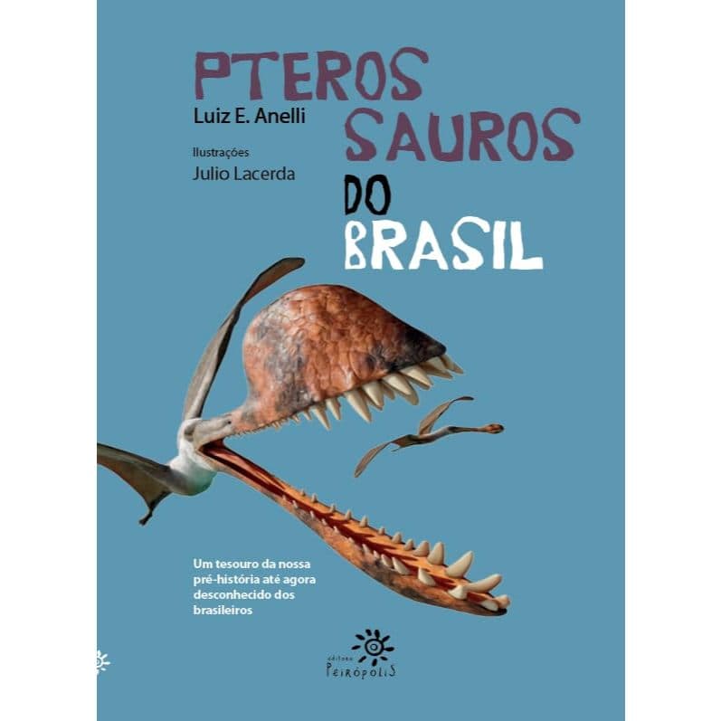 Pterossauros do Brasil: Um tesouro da nossa pré-história até agora desconhecido dos brasileiros