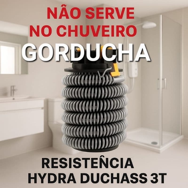 RESISTÊNCIA DUCHASS HYDRA ZAGONEL CORONA, NAO SERVE NO GORDUCHA