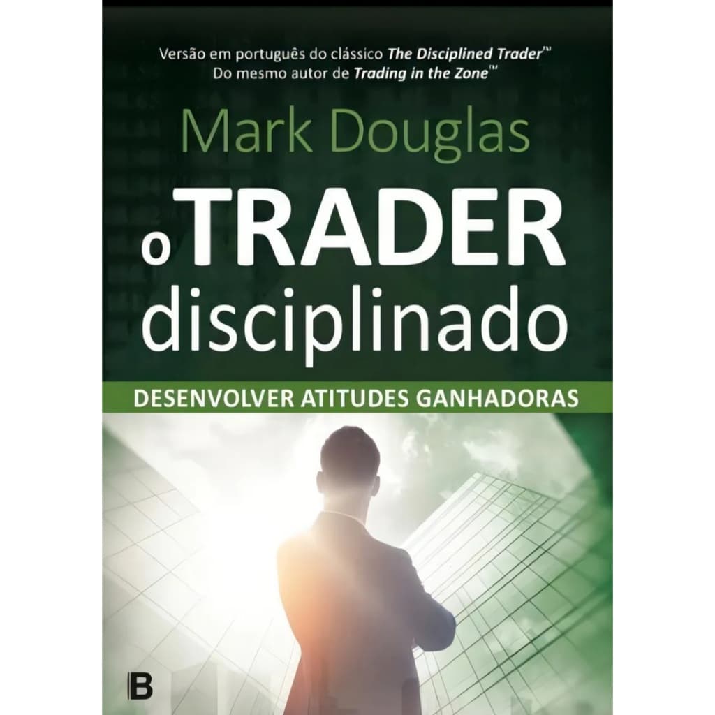 Livro O TRADER Disciplinado - Mark Douglas Do mesmo autor de Trading in the Zone
