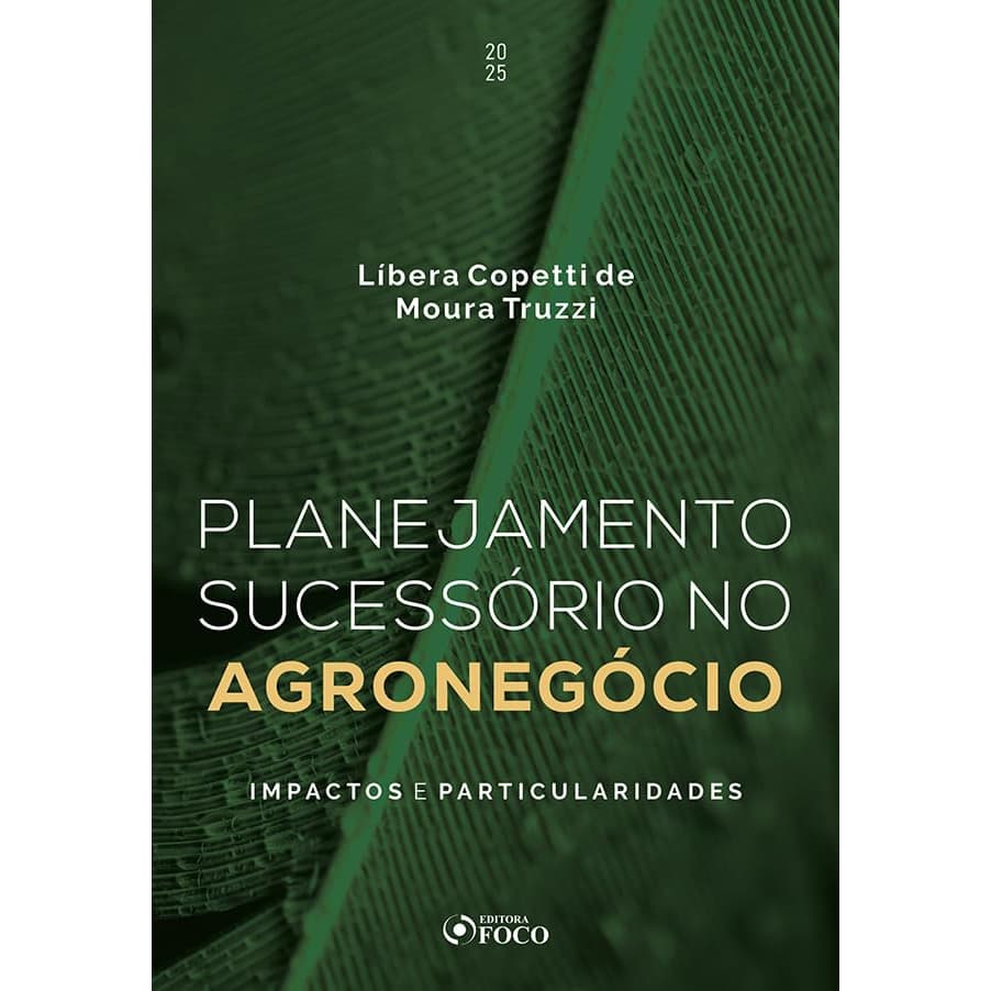 Planejamento Sucessório No Agronegócio - Impactos e Particularidades  - 2025 Foco Juridico