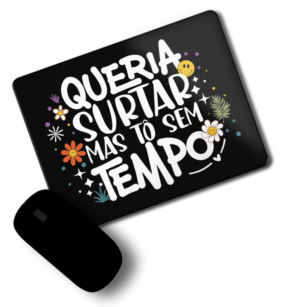 Mouse Pad Personalizado Divertida engraçado - Queria Surtar mas  Tô sem tempo