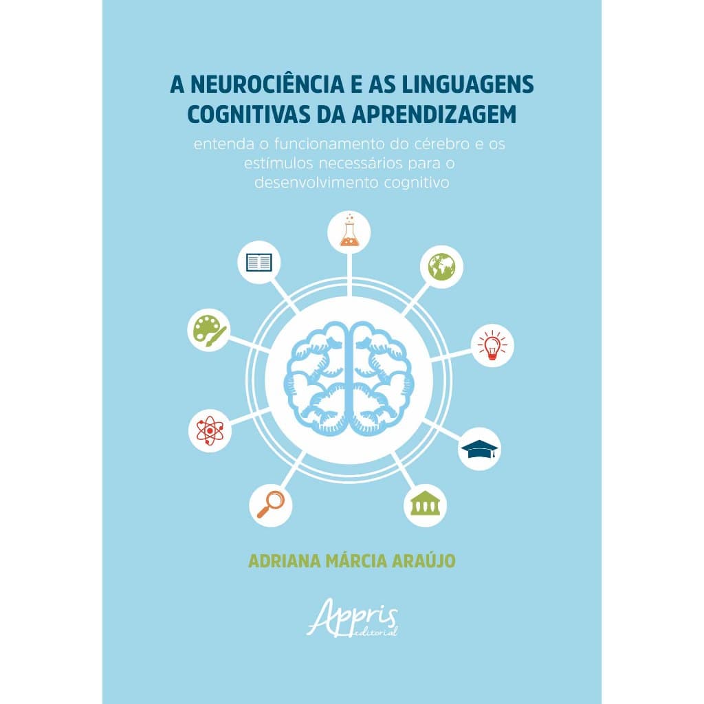 A Neurociência e as Linguagens Cognitivas da Aprendizagem: Entenda o Funcionamento do Cérebro e os Estímulos Necessários
