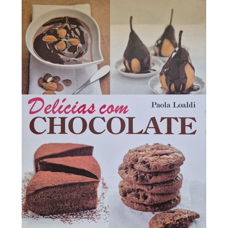 Livro: Delícias com Chocolate - Paola Loaldi - Culinária, Receitas, Doces
