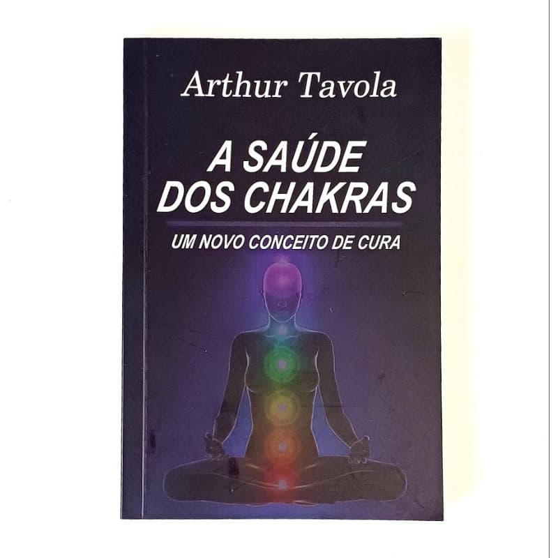 Arthur Tavola Livro A Saúde dos Chakras Um Novo Conceito de Cura Guia para cura dos chakras e energética
