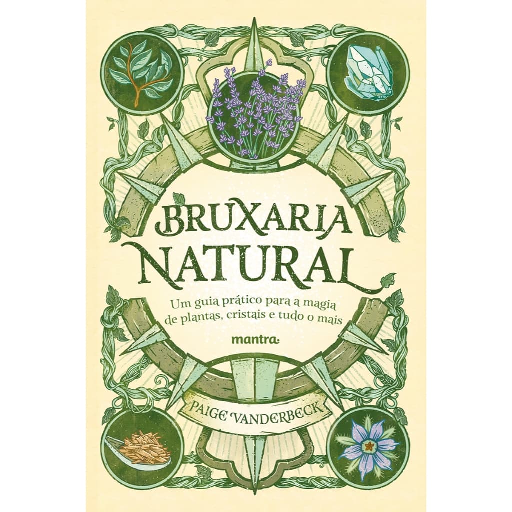 Bruxaria Natural – O Caminho da Bruxa Verde - Magia das Ervas, Flores e Cristais