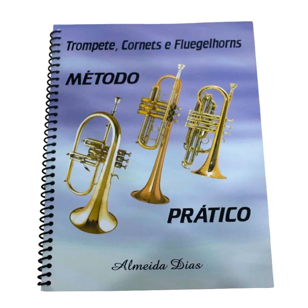 Metodo Pratico - Trompete, Cornets E Fluegelhorns: Almeida Dias - Encadernado