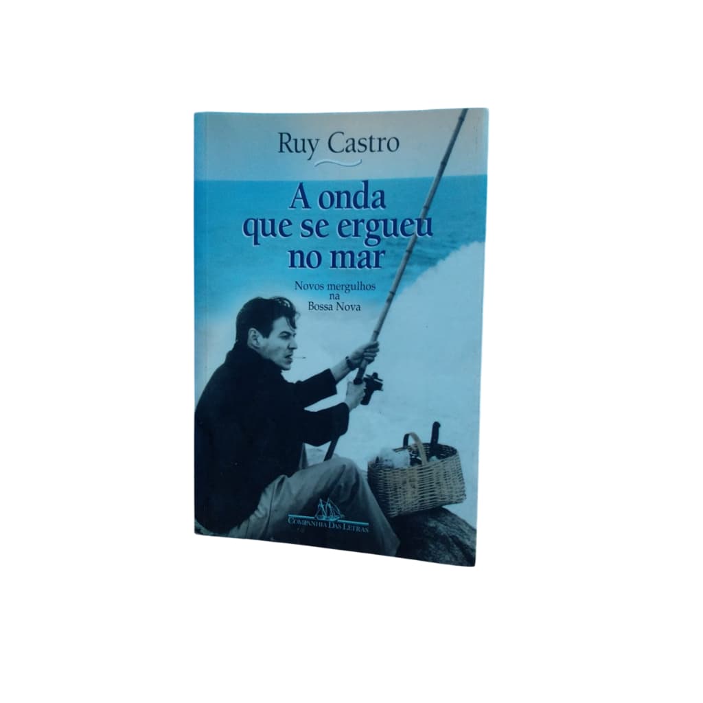 A Onda Que Se Ergueu No Mar - Ruy Castro