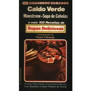 Caldo Verde & Mais 100 Receitas de Sopas Deliciosas; Paulo Taboada