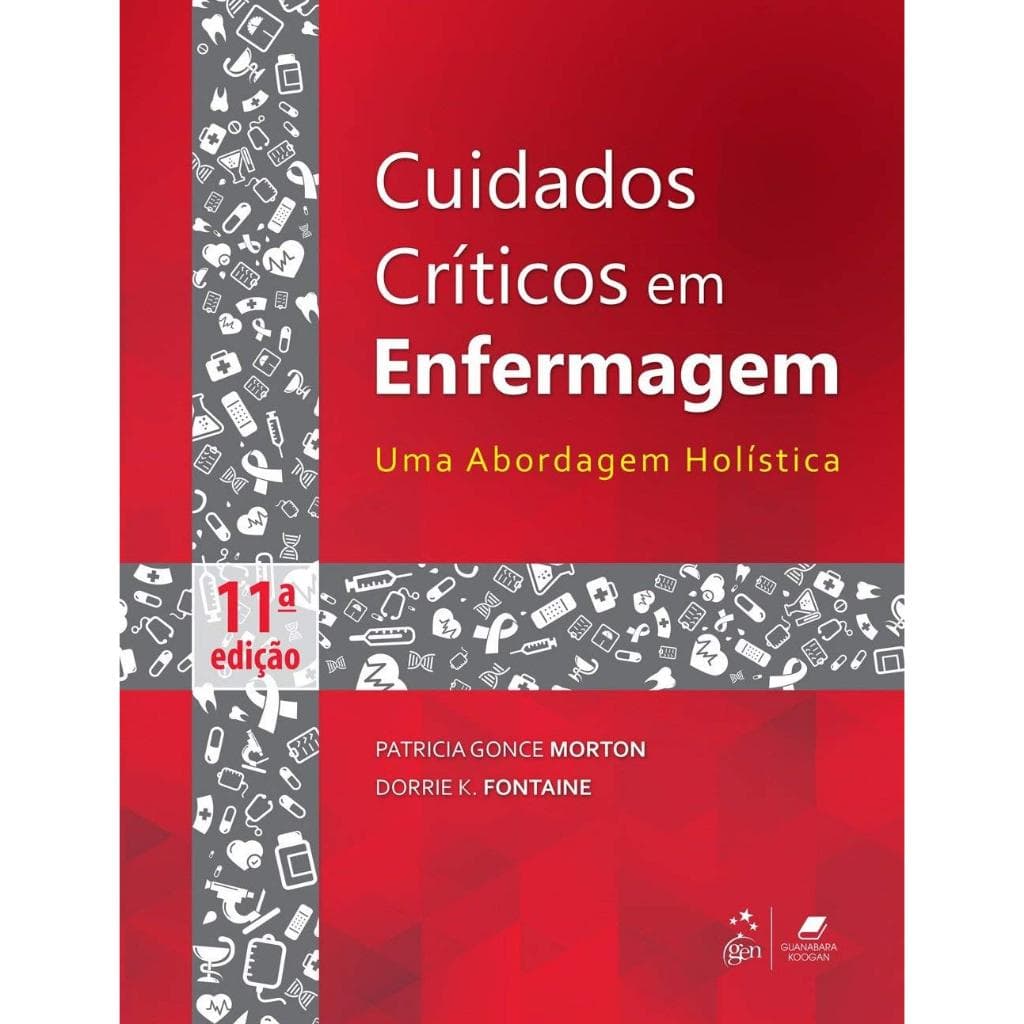 Cuidados Críticos em Enfermagem - Uma Abordagem Holística por Dorrie K. Fontaine e Patricia Gonce Morton
