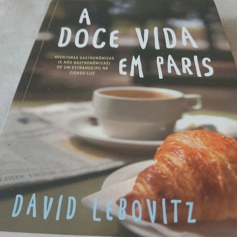 Livro  - A doce vida em Paris: Aventuras gastronômicas (e não gastronômicas) de um estrangeiro na cidade-luz  - Lebovitz