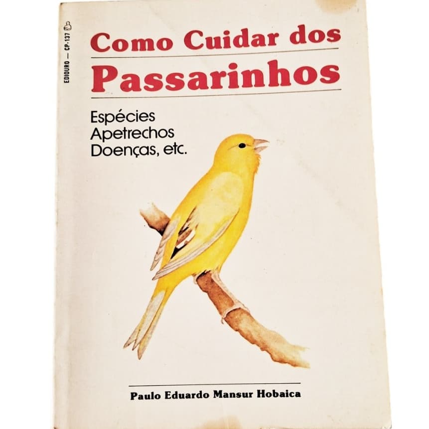 Como cuidar dos passarinhos Ediouro 1981 - Espécies Apetrechos Doenças