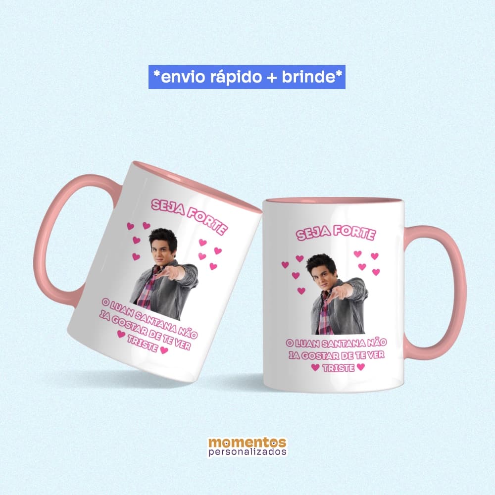 Caneca Ceramica Seja Forte Luan Santana Não Fique Triste Presente Criativo Personalizado (+ brinde)