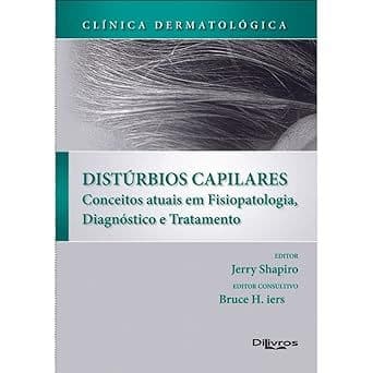 Clinica Dermatológica Distúrbios Capilares: Conceitos Atuais Em Fisiopatologia, Diagnóstico e Tratamento
