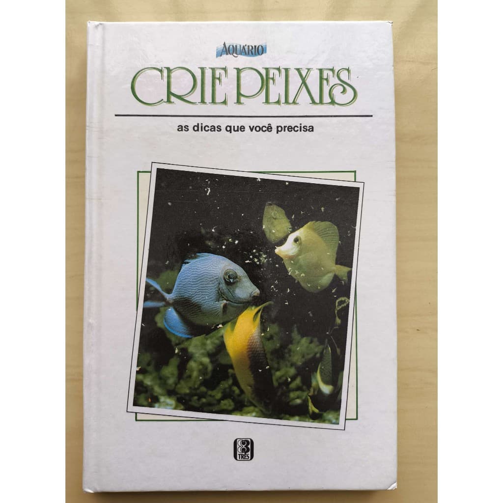 Crie Peixes : as Dicas Que Você Precisa / LIVRO USADO