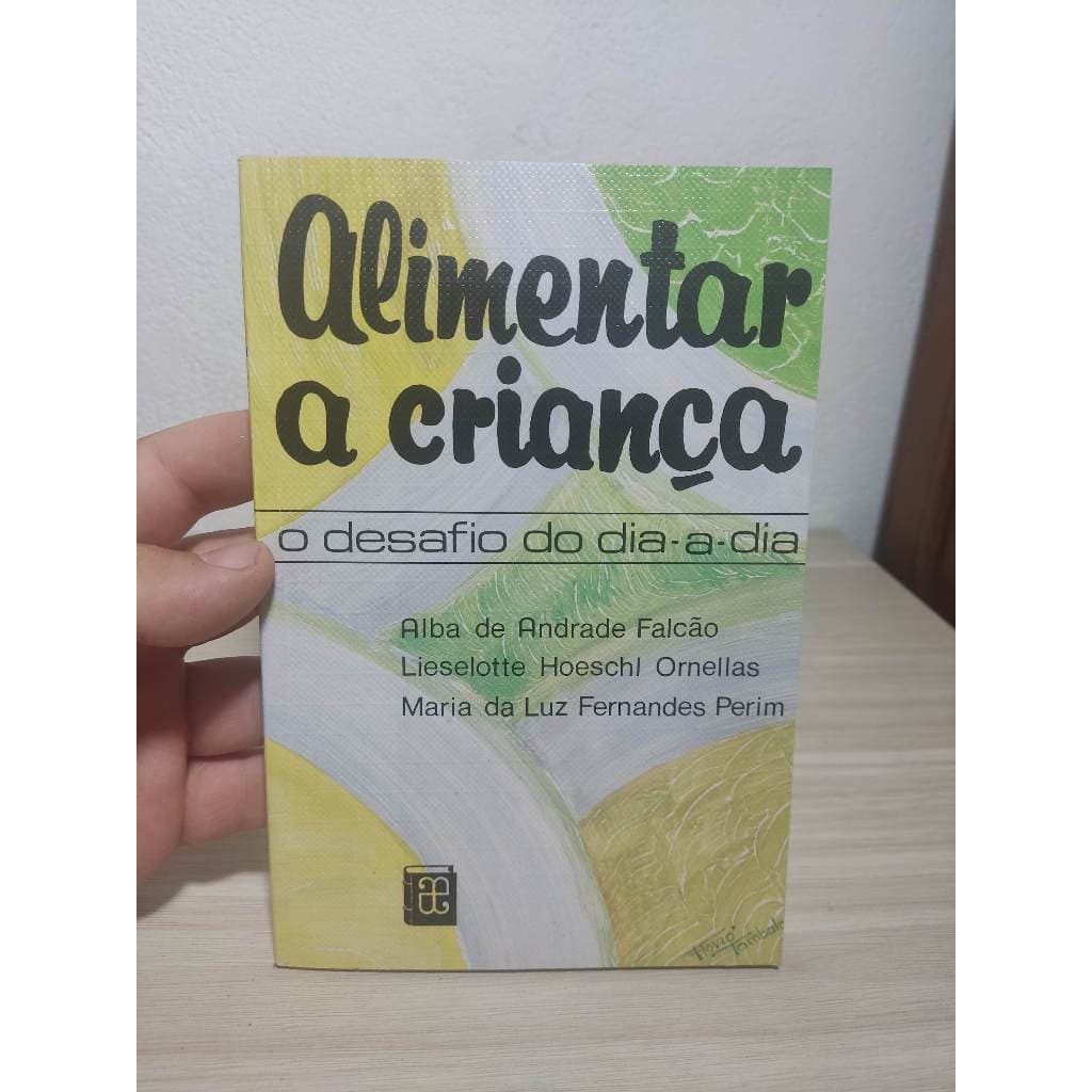 Livro - Alimentar a Criança - o Desafio do Dia a Dia, 1996, por Alba de Andrade Falcão, usado, antigo, em bom estado