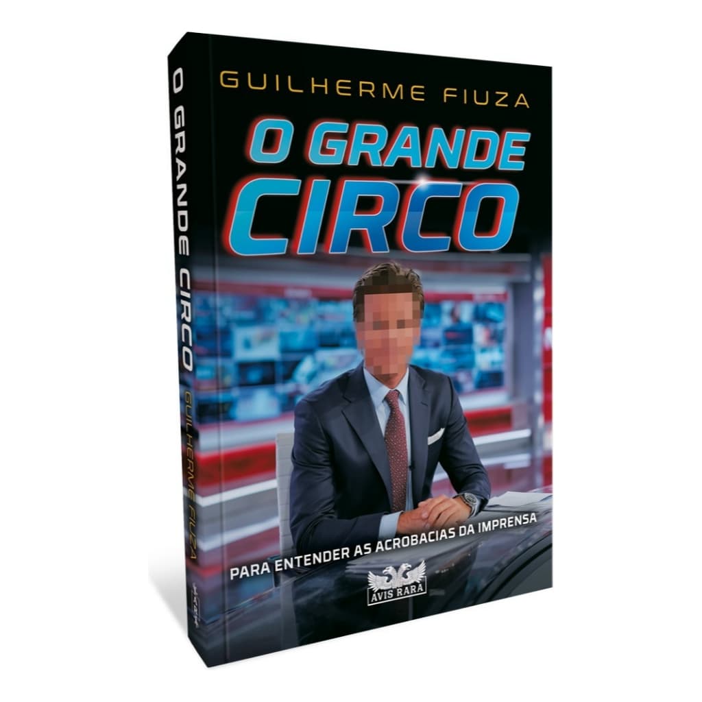 Livro: O Grande Circo, De Guilherme Fiuza, Editora Avis Rara