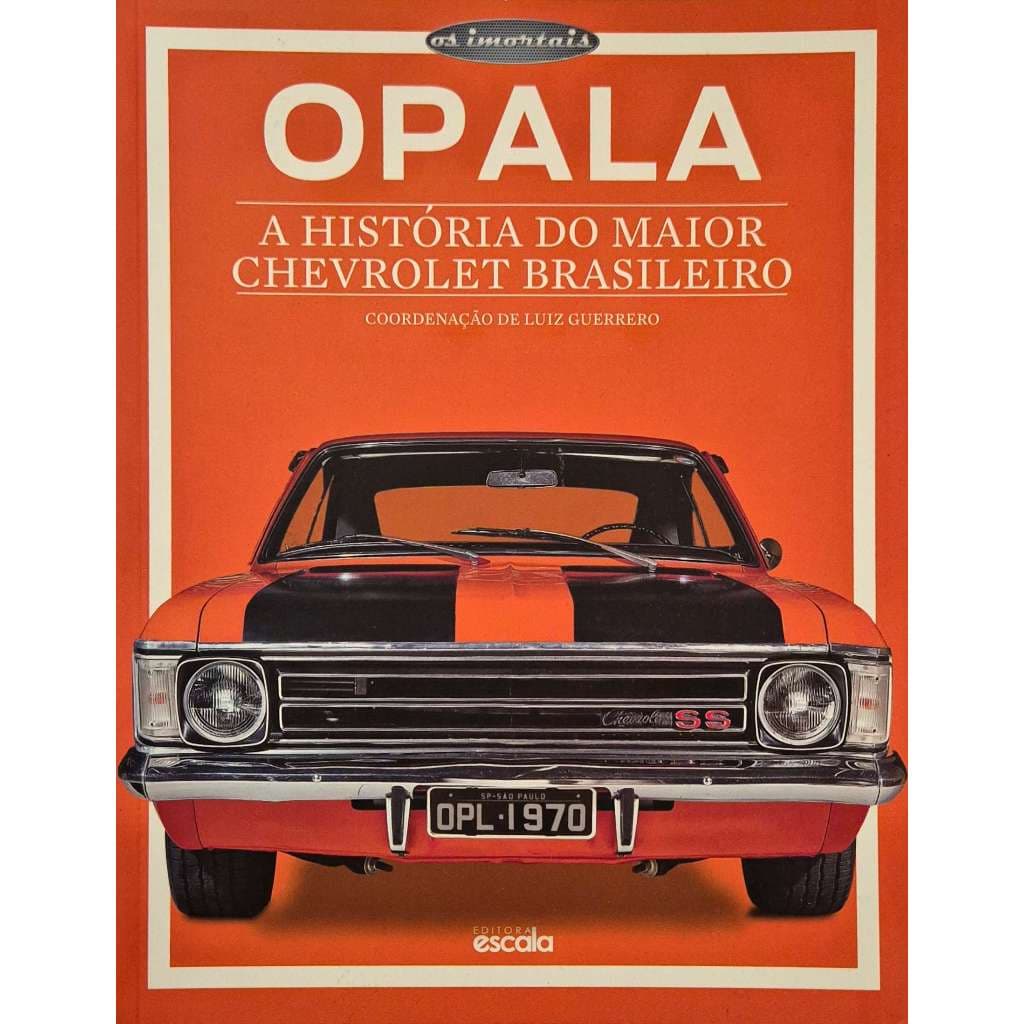 Livro: Opala - A História do Maior Chevrolet Brasileiro - Coleção Os Imortais