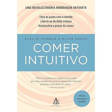 Livro Comer intuitivo: Faça as pazes com a comida. Liberte-se da dieta crônica. Redescubra o prazer de comer