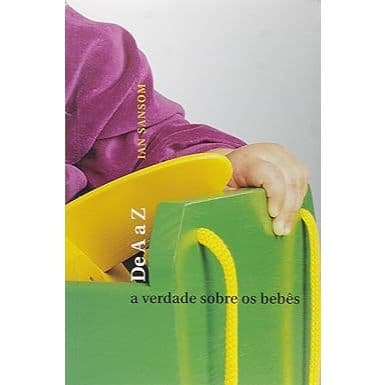 A VERDADE SOBRE OS BEBES DE A A Z