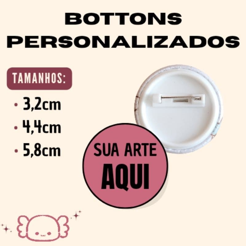 BOTTONS PERSONALIZADOS - 3,2cm - 4,4cm - 5,8cm