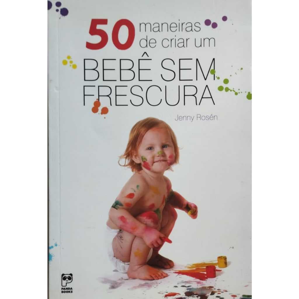 50 Maneiras De Criar Um Bebê Sem Frescura