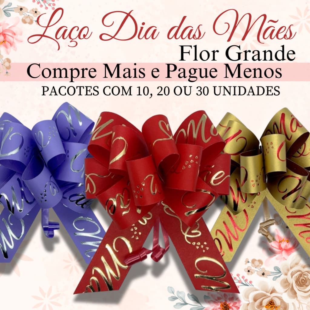Laços Prontos Para Presente e Embalagem Laço Dia das Mães - Flor grande - COMPRE MAIS E PAGUE MENOS