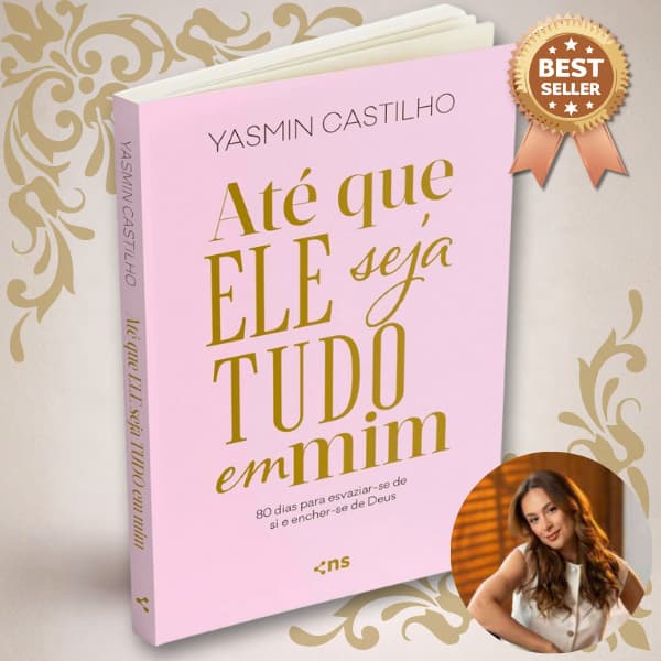 Até que Ele seja tudo em mim 80 dias para esvaziar-se de si encher-se de Deus Livro Yasmin Castilho