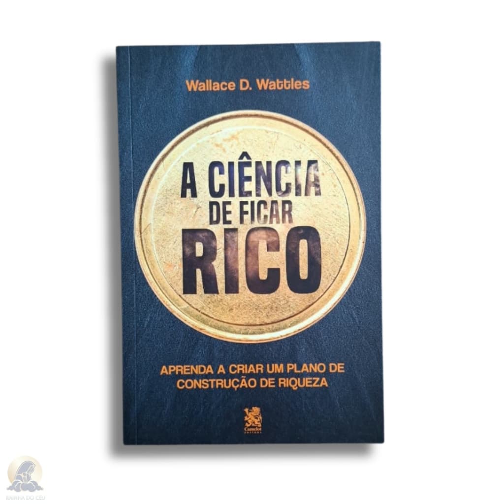 A Ciência de Ficar Rico - Wallace D. Wattles