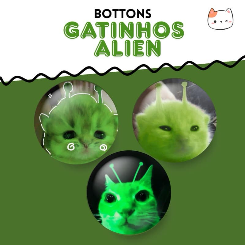Kit 3 bottons gatinhos aliens alienígena verde tamanho 3,2cm,4,4 cm ou 5,8cm broche/buton/boton/pin
