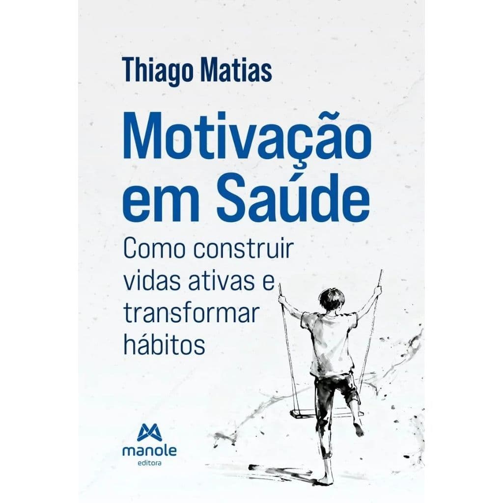 Livro Motivação em saúde - Como Construir Vidas Ativas e Transformar Hábitos - Thiago Matias