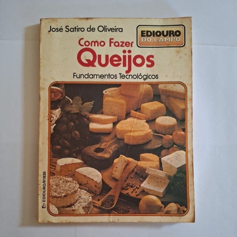 Livro Como Fazer Queijos, Fundamentos Tecnológicos - José Sátiro de Oliveira
