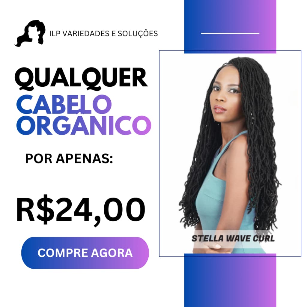 QUALQUER CABELO ORGÂNICO POR R$ 24,00- PROMOÇÃO DE MARÇO!