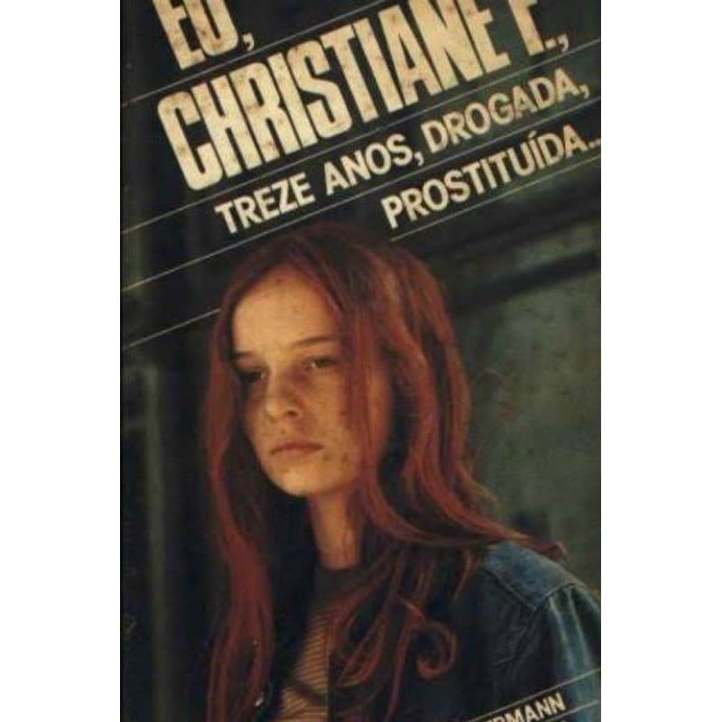 Kai Hermann & Horst Rieck - Eu, Christiane F., 13 anos, drogada, prostituída