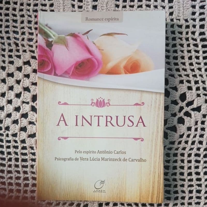 A INTRUSA. VERA LÚCIA MARINZECK DE CARVALHO. ROMANCE ESPÍRITA