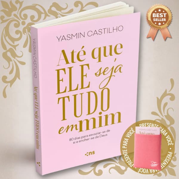 Até que Ele seja tudo em mim + Case 80 dias para encher-se de Deus - Livro Yasmin Castilho