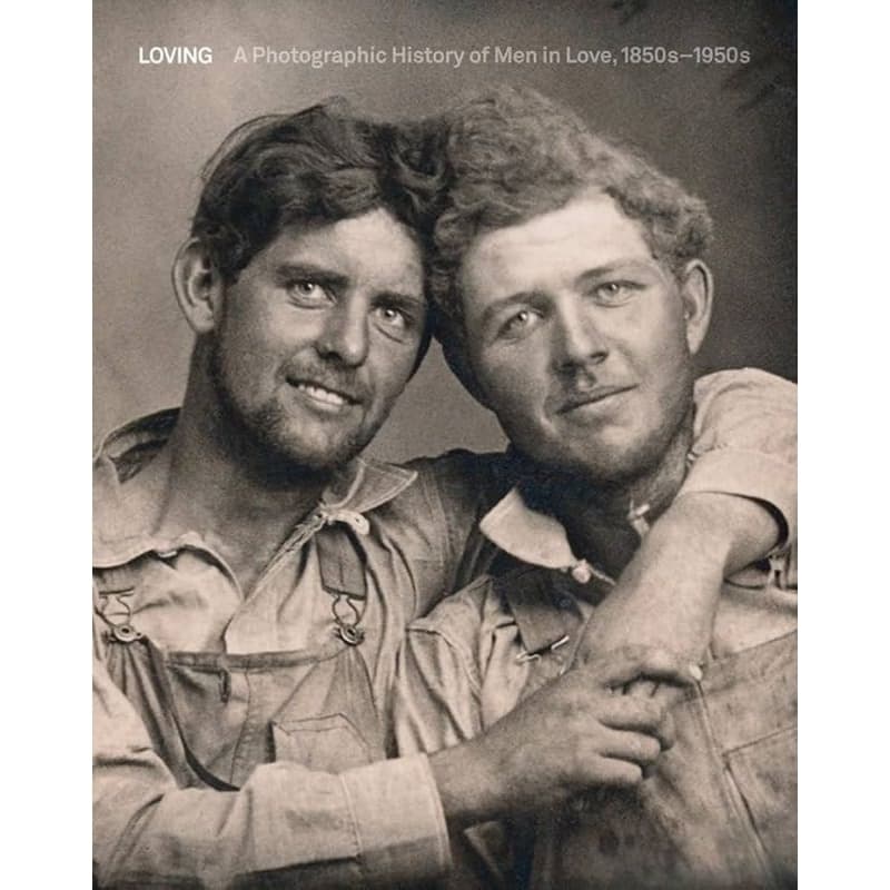 Loving: A Photographic History of Men in Love 1850s-1950s

