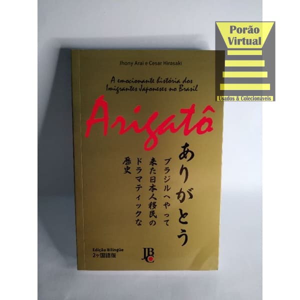 Livro Arigato - A Emocionante História Dos Imigrantes Japoneses No Brasil / Cesar Hirasaki - bilíngue JBC estudar japones - Literatura Japonesa
