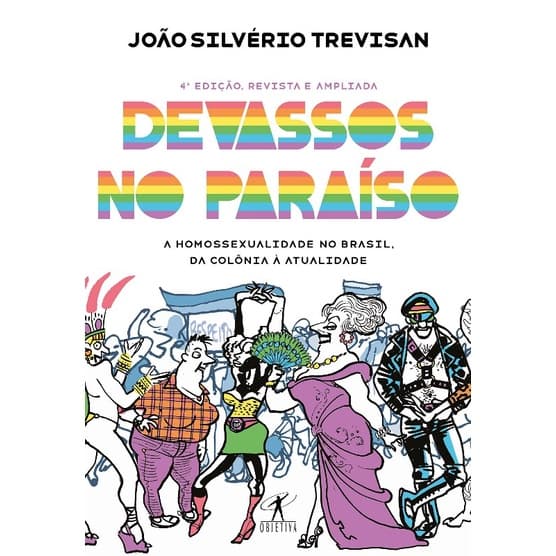 Devassos no Paraiso - a Homossexualidade no Brasil, da Colonia a Atualidade