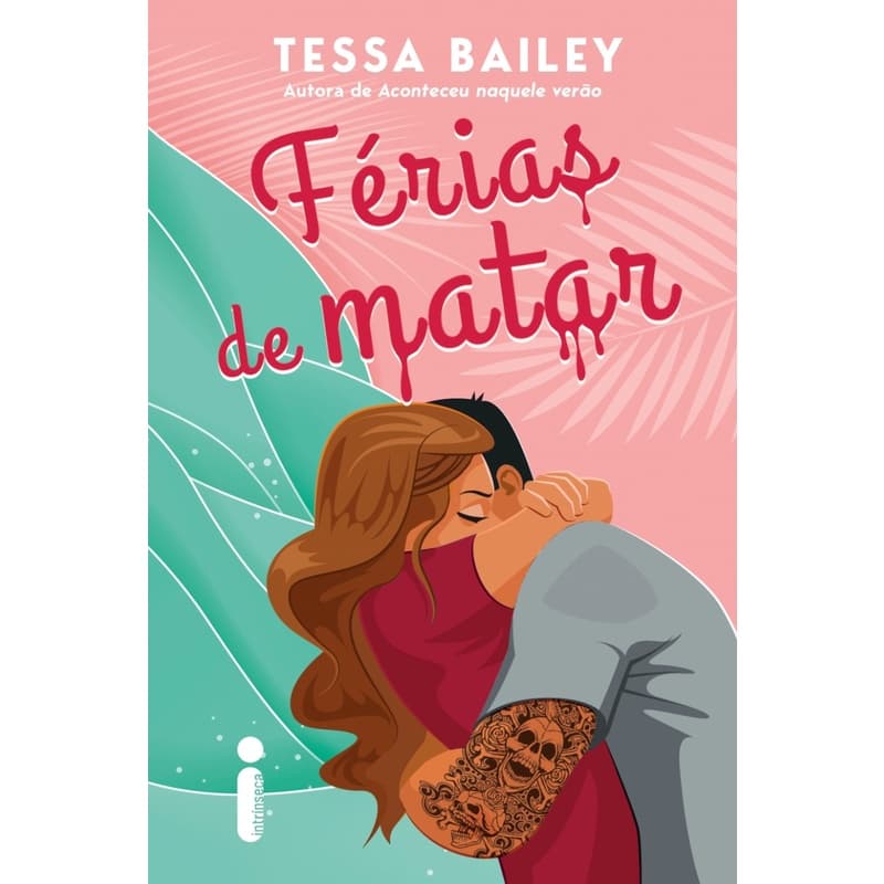 Férias de matar: Tessa Bailey, Intrínseca