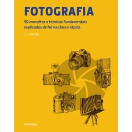 Fotografia : 50 Conceitos e Técnicas Fundamentais Explicados de Forma Clara e Rápida